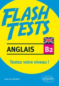 Anglais B2. Testez votre niveau d'anglais ! - Bordron Jean-Luc