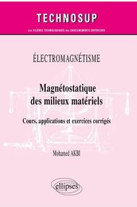 ELECTROMAGNETISME - MAGNETOSTATIQUE DE MILIEUX MATERIELS - COURS, APPLICATIONS ET EXERCICES CORRIGES - AKBI MOHAMED