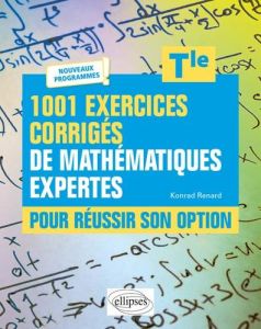 1001 exercices corrigés de Mathématiques pour réussir son option Tle - Renard Konrad
