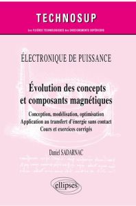 Evolution des concepts et composants magnétiques. Conception, modélisation, optimisation. Applicatio - Sadarnac Daniel - Chèze Claude