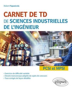 Carnet de TD de sciences industrielles de l'ingénieur PCSI et MPSI - Papanicola Robert