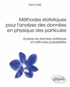 Méthodes statistiques pour l’analyse des données en physique des particules. Analyse de données stat - Gelé Denis - Engel Jean-Pierre - Bloch Daniel