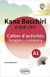 Kana Bacchiri. Cahier d'activités hiragana et katakana - Le Bail Garreau Anne