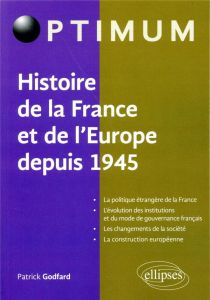Histoire de la France et de l'Europe depuis 1945 - Godfard Patrick