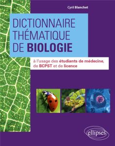 Dictionnaire thématique de biologie - Blanchet Cyril