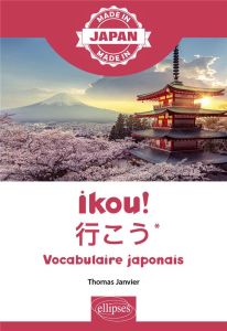 Ikou ! Vocabulaire japonais, A1/B1 - Janvier Thomas