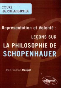 Représentation et volonté : leçons sur la philosophie de Schopenhauer. Séminaire de recherche 1997-1 - Marquet Jean-François - Marin-Le bras Adèle