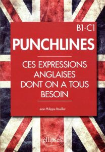Punchlines. Ces expressions anglaises dont on a tous besoin B1-C1 - Rouillier Jean-Philippe