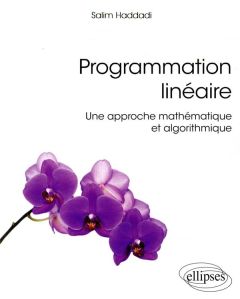 Programmation linéaire. Une approche mathématique et algorithmique - Haddadi Salim