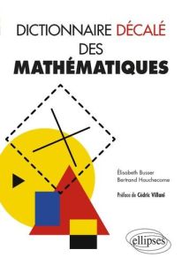 Dictionnaire décalé des mathématiques - Busser Elisabeth - Hauchecorne Bertrand - Villani