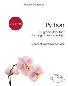 Python, du grand débutant à la programmation objet. Cours et exercices corrigés, Edition 2021 - Bourgeois Nicolas