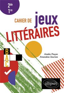 Cahier de jeux littéraires 2de 1re - Pinçon Amélie - Sourisse Amandine
