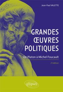 Grandes oeuvres politiques. De Platon à Michel Foucault, 2e édition - Valette Jean-Paul
