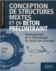 Conception de structures mixtes et en béton précontraint - Aymeric Pierre - De Laboulaye paul