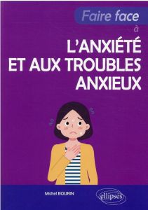 Faire face à l’anxiété et aux troubles anxieux - Bourin Michel
