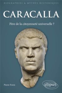 Caracalla - Père de la citoyenneté universelle ? - Forni Pierre - Puech Vincent