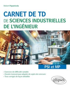Carnet de TD de sciences industrielles de l'ingénieur PSI et MP - Papanicola Robert