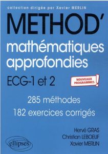 Mathématiques approfondies ECG-1 et 2. 285 méthodes, 182 exercices corrigés, Edition 2021 - Gras Hervé - Leboeuf Christian - Merlin Xavier