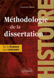 Méthodologie de la dissertation en histoire. Classes préparatoires, licence, concours - Clavé Yannick