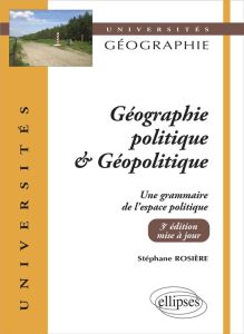 Géographie politique et géopolitique. Une grammaire de l'espace politique, 3e édition - Rosière Stéphane