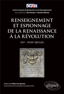 Renseignement et espionnage de la Renaissance à la Révolution (XVe- XVIIIe siècles) - Denécé Eric - Léthenet Benoît - Bonnet Yves