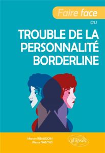 Faire face au trouble de la personnalité borderline - Beaudoin Manon - Nantas Pierre