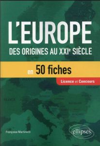 L’Europe en 50 fiches. Des origines au XXIe siècle - Martinetti Françoise