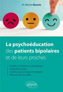 La psychoéducation des patients bipolaires et de leurs proches - Bourin Michel