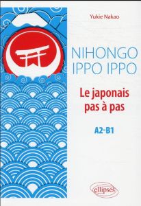 Nihongo Ippo Ippo. Le japonais pas à pas A2-B1 - Nakao-Heimburger Yukie