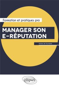 Manager son e-réputation - Tournemire Antoine de - Valognes Frédéric