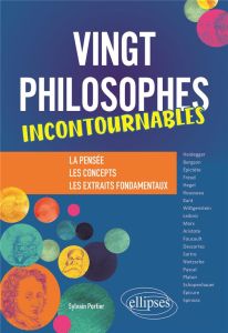 Vingt philosophes incontournables. La pensée, les concepts, les extraits fondamentaux. - Portier Sylvain