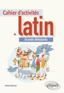 Cahier d'activités de latin. Grands débutants continuants - Bresson Adrien
