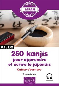 250 kanjis pour apprendre et écrire le japonais - Cahier d'écriture - Janvier Thomas