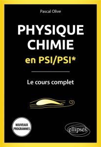 Physique-Chimie en PSI/PSI*. Le cours complet, Edition 2022 - Olive Pascal