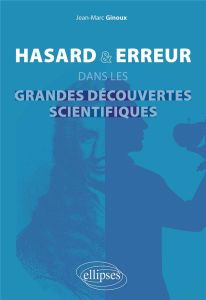 Hasard & erreur dans les grandes découvertes scientifiques - Ginoux Jean-Marc - Gérini Christian
