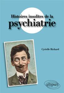 Histoires insolites de la psychiatrie - Richard Cyrielle