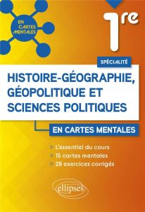 Spécialité Histoire-géographie, géopolitique et sciences politiques 1re. 15 cartes mentales et 28 ex - Bernard-Grouteau Anne