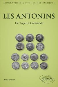 Les Antonins. De Trajan à Commode - Fraïsse Anne