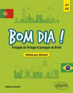 Bom dia ! Portugais du Portugal et du Brésil. Méthode pour débutants A1-A2 - Leterrier Catherine
