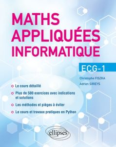 Maths appliquées - Info - ECG-1. Cours détaillé, méthodes et exercices corrigés - Fiszka Christophe - Sirieys Adrien