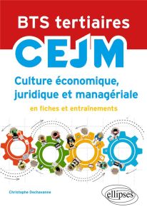 BTS tertiaires - CEJM - Culture économique, juridique et managériale - En fiches et entraînements. E - Dechavanne Christophe