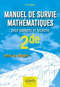 Manuel de survie mathématiques pour parents et lycéens 2de - Pradeau Yan