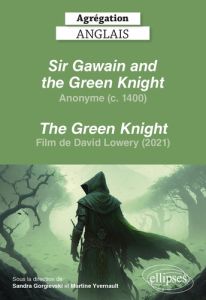 Sir Gawain and the Green Knight, Anonyme (c. 1400) - The Green Knight, film de David Lowery (2021). - Gorgievski Sandra - Yvernault Martine