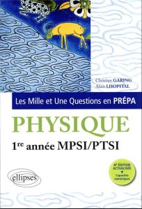 Les Mille et Une questions de la physique en prépa 1re année MPSI/PTSI. 4e édition - Garing Christian - Lhopital Alain