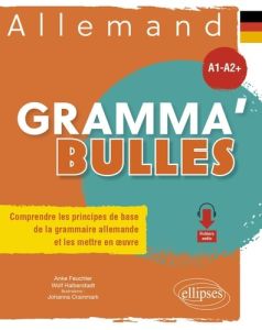 Allemand Gramma'Bulles A1-A2+. Comprendre les principes de base de la grammaire allemande et les met - Feuchter Anke - Halberstadt Wolf