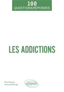 Les addictions. Alcool, tabac, drogues, médicaments, jeux... - Peyron Éric - Ternay Julia de - Rolland Benjamin