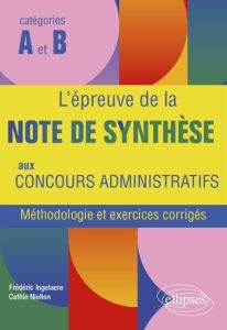 L'épreuve de la note de synthèse aux concours administratifs catégories A et B. Méthodologie et exer - Ingelaere Frédéric - Niellen Cathie