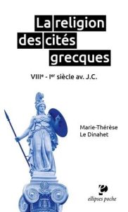 La religion des cités grecques. VIIIe-Ier siècle av. J.-C. - Le Dinahet Marie-Thérèse