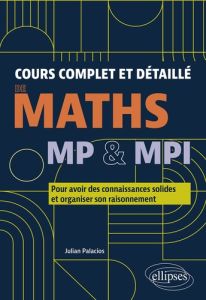 Cours complet et détaillé de maths MP & MPI. Pour avoir des connaissances solides et organiser son r - Palacios Julian