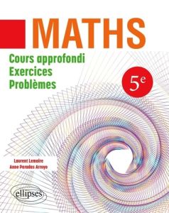 Mathématiques 5ème. Cours approfondi, exercices et problèmes - Lemaire Laurent - Paradas Arroyo Anne
